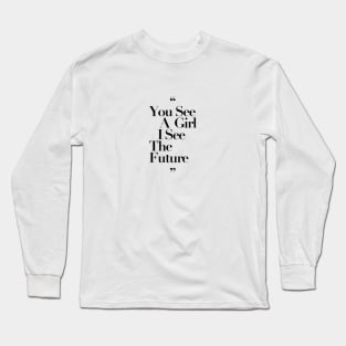 You See a Girl I see The Future Black Typography Long Sleeve T-Shirt